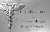 Introducción a la Parasitología Jorge V. Vargas Carmiol Universidad de Costa Rica Facultad de Medicina Escuela de Medicina.