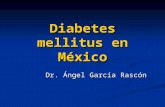 Diabetes mellitus en México Dr. Ángel García Rascón.