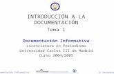 2º Periodismo Documentación Informativa INTRODUCCIÓN A LA DOCUMENTACIÓN Tema 1 Documentación Informativa Licenciatura en Periodismo Universidad Carlos.