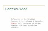 Continuidad Definición de Continuidad Teorema de los valores intermedios Reglas para funciones continuas Algunas Funciones Continuas Ejemplos.