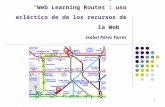 1 Web Learning Routes: uso ecléctico de de los recursos de la Web Isabel Pérez Torres.