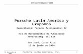 Porsche Latin America, Inc. 1 15 de junio de 2004 Porsche Latin America y GrupoUno Capacitación Porsche Acceleration IV Kit de Herramientas de Publicidad.