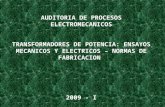 AUDITORIA DE PROCESOS ELECTROMECANICOS TRANSFORMADORES DE POTENCIA: ENSAYOS MECANICOS Y ELECTRICOS – NORMAS DE FABRICACION 2009 - I.