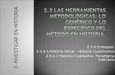 2.3.4 Enfoques: 2.3.4.1 Historia Serial – Historia Cuantitativa 2.3.4.2 Historia Cualitativa– Paradigma indiciario 2- INVESTIGAR EN HISTORIA.