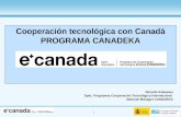 1 Cooperación tecnológica con Canadá PROGRAMA CANADEKA Ricardo Rubianes Dpto. Programas Cooperación Tecnológica Internacional National Manager CANADEKA.