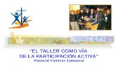 EL TALLER COMO VÍA DE LA PARTICIPACIÓN ACTIVA Pastoral Familiar Salesiana.