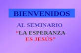 BIENVENIDOS AL SEMINARIO LA ESPERANZA ES JESÚS.