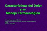 Características del Dolor y su Manejo Farmacológico Dr. Isaías Salas Herrera MD. PhD. Director Centro Nacional de Control de Dolor y Cuidados Paliativos.