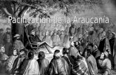 Pacificación de la Araucanía Pacificación: proceso de invasión militar y aculturación de los territorios mapuches autónomos por parte del estado chileno.