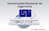 Universidad Nacional de Ingeniería Investigación Documental Comunicación para Ingenieros Lic. Alba Calderón.