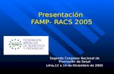 Presentación FAMP- RACS 2005 Segundo Congreso Nacional de Promoción de Salud Lima,12 a 14 de Diciembre de 2005.