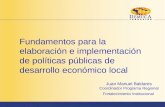 Fundamentos para la elaboración e implementación de políticas públicas de desarrollo económico local Juan Manuel Baldares Coordinador Programa Regional.