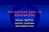 Xavier Bonfill Centro Cochrane Iberoamericano Iniciativas para la divulgación.