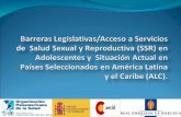 Contenido de la Presentación 1. Barreras Legislativas al Acceso de Adolescentes a la SSR en Países Seleccionados en ALC. 2. Barreras al Acceso de Adolescentes.