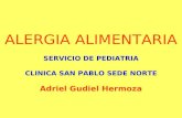 ALERGIA ALIMENTARIA SERVICIO DE PEDIATRIA CLINICA SAN PABLO SEDE NORTE Adriel Gudiel Hermoza.