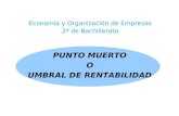 PUNTO MUERTO O UMBRAL DE RENTABILIDAD Economía y Organización de Empresas 2º de Bachillerato.