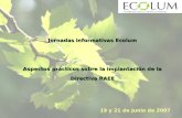 Jornadas informativas Ecolum Aspectos prácticos sobre la implantación de la Directiva RAEE 19 y 21 de Junio de 2007.