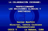 Centro Cochrane Iberoamericano Xavier Bonfill Director, Centro Cochrane Iberoamericano CRICS V La Habana, CUBA Xavier Bonfill Director, Centro Cochrane.