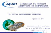 1 ASOCIACIÓN DE FÁBRICAS ARGENTINAS DE COMPONENTES EL SECTOR AUTOPARTISTA ARGENTINO Agosto de 2007 1167, Viamonte St. 2 nd F. Buenos Aires, ARGENTINA Tel.