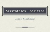 Aristóteles: política Jorge Riechmann. 27/01/2014Aristóteles: política2 El ideal --ya irrecuperable-- de la polis Aristóteles (384-322 AEC --siglas de.