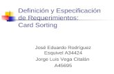 Definición y Especificación de Requerimientos: Card Sorting José Eduardo Rodríguez Esquivel A34424 Jorge Luis Vega Citalán A45695.