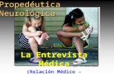 Propedéutica Neurológica La Entrevista Médica (Relación Médico – Paciente)
