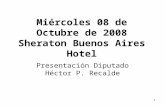 Miércoles 08 de Octubre de 2008 Sheraton Buenos Aires Hotel Presentación Diputado Héctor P. Recalde 1.