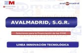AVALMADRID, S.G.R. Soluciones para la Financiación de las PYME LINEA INNOVACIÓN TECNOLÓGICA.