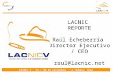 LACNIC V – 18 / 20 de noviembre - La Habana, Cuba LACNIC REPORTE Raúl Echeberría Director Ejecutivo / CEO raul@lacnic.net.