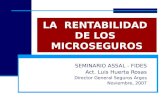 LA RENTABILIDAD DE LOS MICROSEGUROS SEMINARIO ASSAL - FIDES Act. Luis Huerta Rosas Director General Seguros Argos Noviembre, 2007.