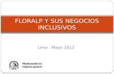 Lima - Mayo 2012 FLORALP Y SUS NEGOCIOS INCLUSIVOS.