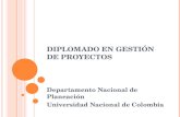 DIPLOMADO EN GESTIÓN DE PROYECTOS Departamento Nacional de Planeación Universidad Nacional de Colombia.