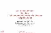 JIIDE 2011 Barcelona, 10 de noviembre La eficiencia de las Infraestructuras de Datos Espaciales Andrés Valentín Gobierno de Navarra sitna@navarra.es.