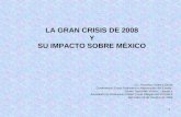 1 LA GRAN CRISIS DE 2008 Y SU IMPACTO SOBRE MÉXICO Lic. Francisco Suárez Dávila Conferencia Crisis Financiera e Intervención del Estado Centro Tepoztlán.