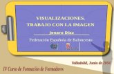 Jenaro Díaz Visualización. Trabajo con la imagen. VISUALIZACIONES. TRABAJO CON LA IMAGEN Jenaro Díaz Federación Española de Baloncesto.