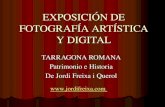 EXPOSICIÓN DE FOTOGRAFÍA ARTÍSTICA Y DIGITAL TARRAGONA ROMANA Patrimonio e Historia De Jordi Freixa i Querol .