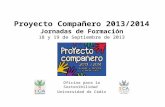 Proyecto Compañero 2013/2014 Jornadas de Formación 18 y 19 de Septiembre de 2013 Oficina para la Sostenibilidad Universidad de Cádiz.