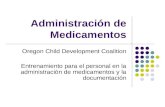 Administración de Medicamentos Oregon Child Development Coalition Entrenamiento para el personal en la administración de medicamentos y la documentación.
