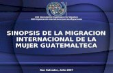 SINOPSIS DE LA MIGRACION INTERNACIONAL DE LA MUJER GUATEMALTECA IOM International Organization for Migration OIM Organización Internacional para las Migraciones.