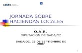 1 JORNADA SOBRE HACIENDAS LOCALES O.A.R. DIPUTACIÓN DE BADAJOZ BADAJOZ, 26 DE SEPTIEMBRE DE 2007.