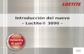 Introducción del nuevo – Loctite® 3090 –. Loctite® 3090 – Características básicas Relleno de holguras (hasta 5 mm). Buena adhesión en una amplia variedad.
