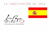 LA CONSTITUCIÓN DE 1812. LA CONSTITUCIÓN DE CÁDIZ 1812: LA PEPA La Constitución española de 1812, conocida popularmente como La Pepa, fue promulgada.