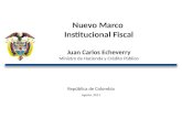 República de Colombia Agosto, 2011 Nuevo Marco Institucional Fiscal Juan Carlos Echeverry Ministro de Hacienda y Crédito Público.