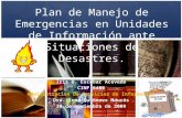 Plan de Manejo de Emergencias en Unidades de Información ante Situaciones de Desastres. Iris D. Escobar Acevedo CINF 6400 Administración de Servicios de.