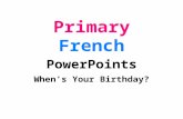 Primary French PowerPoints Whens Your Birthday? janvierfévrier mars avril mai juinjuilletaoût septembreoctobre novembredécembre.