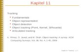 Kapitel 11 Tracking – p. 1 Tracking Fundamentals Object representation Object detection Object tracking (Point, Kernel, Silhouette) Articulated tracking.