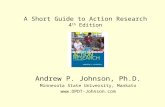 A Short Guide to Action Research 4 th Edition Andrew P. Johnson, Ph.D. Minnesota State University, Mankato .