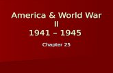 America & World War II 1941 – 1945 Chapter 25. I.Mobilizing for War A. Converting the Economy 1. Converting to military economy began before war 2. Moved.