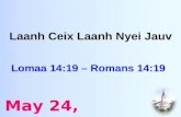 Laanh Ceix Laanh Nyei Jauv Lomaa 14:19 – Romans 14:19 May 24, 2009.