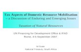 Tax Aspects of Domestic Resource Mobilisation – a Discussion of Enduring and Emerging Issues Taxation of Natural Resources UN Financing for Development.